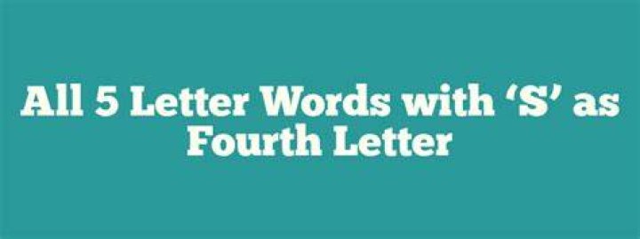 Essential Guide To Five-Letter Words With The Fourth Letter As "S"