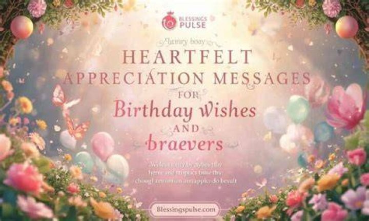 Heartfelt Birthday Wishes To Express Appreciation